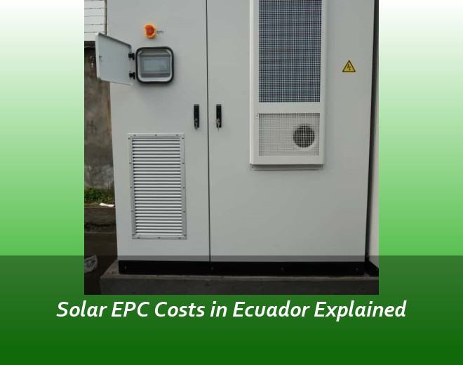 Solar EPC Costs in Ecuador Explained